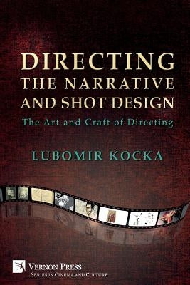 Directing the Narrative and Shot Design: The Art and Craft of Directing (Paperback, B&W) by Kocka, Lubomir