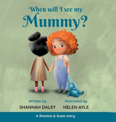 When will I see my mummy? by Daley, Shannah