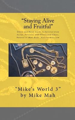 Staying Alive and Fruitful: Mike's World, Social and Situational Survival Guide by Mah, Mike