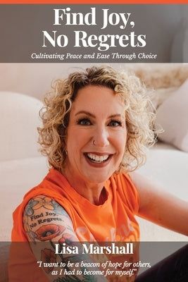 Find Joy, No Regrets: Cultivating Peace and Ease Through Choice by Marshall, Lisa