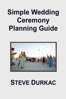 Simple Wedding Ceremony Planning Guide by Durkac, Steve