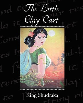 The Little Clay Cart by Shudraka, King