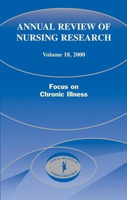 Annual Review of Nursing Research, Volume 18, 2000: Focus on Chronic Illness by Goeppinger, Jean
