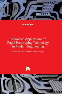 Advanced Applications of Rapid Prototyping Technology in Modern Engineering by Hoque, Enamul