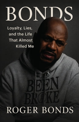 Bonds: Loyalty, Lies, and the Life That Almost Killed Me by Bonds, Roger