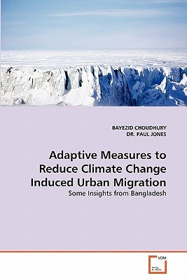 Adaptive Measures to Reduce Climate Change Induced Urban Migration by Choudhury, Bayezid