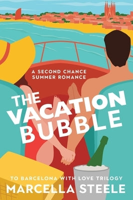 The Vacation Bubble: To Barcelona with Love Trilogy, Book 1 by Steele, Marcella