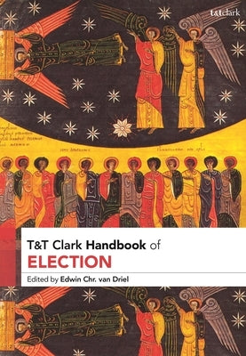T&T Clark Handbook of Election by Driel, Edwin Chr Van