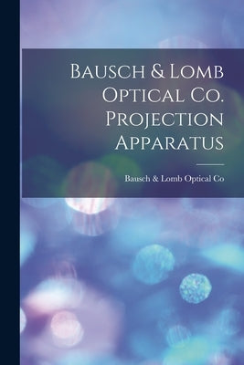 Bausch & Lomb Optical Co. Projection Apparatus by Bausch & Lomb Optical Co