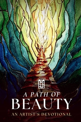 A Path of Beauty: An Artist's Devotional by Adoration, United
