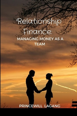 Relationship Finance: Managing Money as a Team by Lagang, Princewill