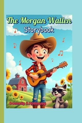 The Morgan Wallen Storybook: A Tennessee Boy with a Big Voice and Even Bigger Dreams by Holloway, Donnelly D.