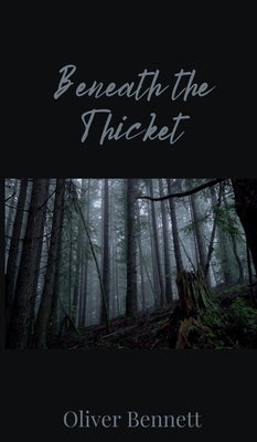 Beneath the Thicket by Bennett, Oliver