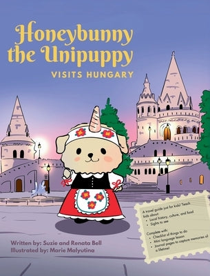Honeybunny the Unipuppy Visits Hungary by Bell, Renata