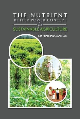 The Nutrient Buffer Power Concept for Sustainable Agriculture by Nair, P. Prabhakaran