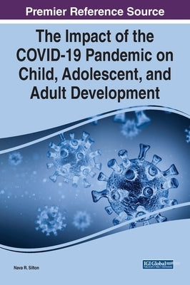 The Impact of the COVID-19 Pandemic on Child, Adolescent, and Adult Development by Silton, Nava R.