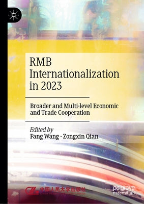 RMB Internationalization in 2023: Broader and Multi-level Economic and Trade Cooperation by Wang, Fang