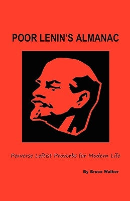 Poor Lenin's Almanac: Perverse Leftist Proverbs for Modern Life by Walker, Bruce