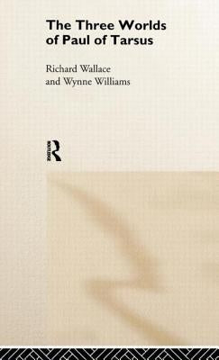 The Three Worlds of Paul of Tarsus by Wallace, Richard