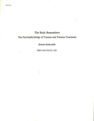 The Body Remembers: The Psychophysiology of Trauma and Trauma Treatment by Rothschild, Babette