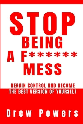 Stop Being a F****** Mess by Powers, Drew