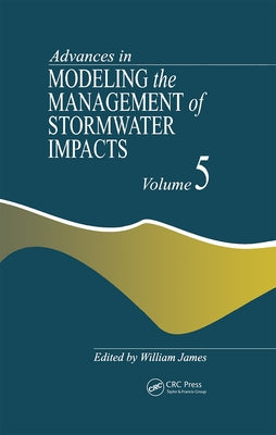 Advances in Modeling the Management of Stormwater Impacts by James, William