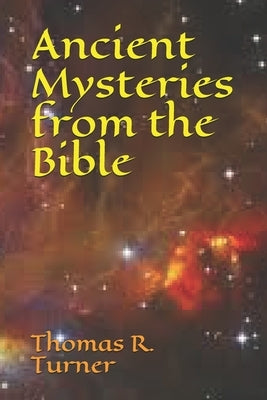 Ancient Mysteries from the Bible by Turner, Thomas R.