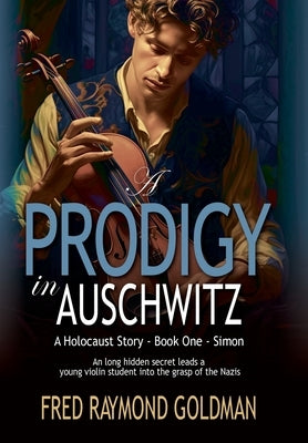 A Prodigy in Auschwitz: Book One: Simon by Goldman, Fred Raymond
