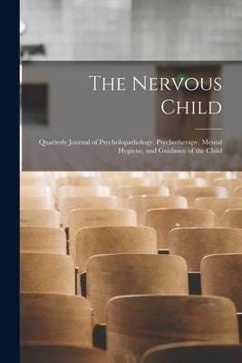 The Nervous Child; Quarterly Journal of Psycholopathology, Psychotherapy, Mental Hygiene, and Guidance of the Child by Anonymous