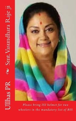 Smt. Vasundhara Raje ji: Bring ISI helmet in the mandatory list of BIS by Pr, Ullhas