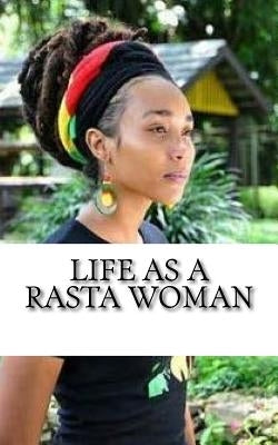 Life as a Rasta Woman: 20 Rules & Principles by Yuajah MS, Empress
