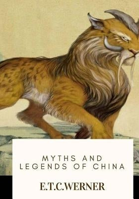 Myths and Legends of China by Werner, E. T. C.
