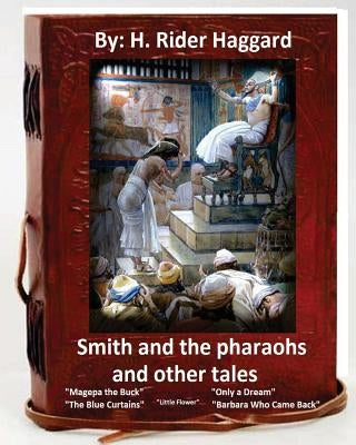 Smith and the Pharaohs, and Other Tales.( a collection of stories by H Rider Haggard by Haggard, H. Rider