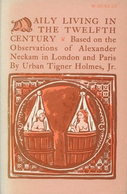 Daily Living in the Twelfth Century by Holmes, Urban Tigner