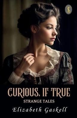 Curious, If True by Elizabeth Gaskell