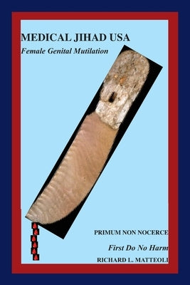 Medical Jihad USA: Female Genital Mutilation by Matteoli, Richard L.