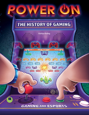 Power On: The History of Gaming by Duling, Kaitlyn