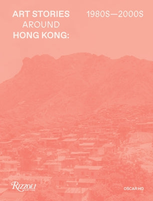 Art Stories Around Hong Kong 1980s-2000s by Ho Hing-Kay, Oscar
