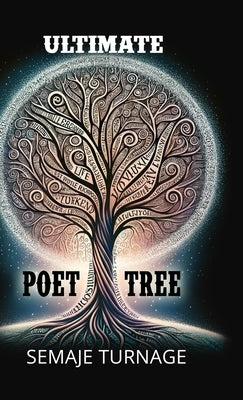 The Ultimate Poet Tree: A collection of well-crafted profound poetic words by Semaje Turnage by Turnage, Semaje