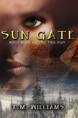 Sun Gate: Bohemian Grove Trilogy by Williams, T. M.