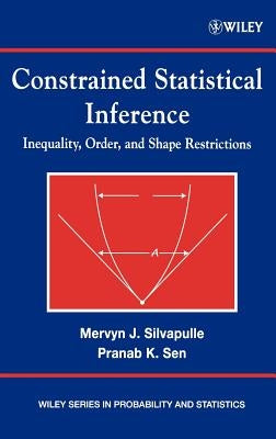 Constrained Statistical Inference: Order, Inequality, and Shape Constraints by Silvapulle, Mervyn J.