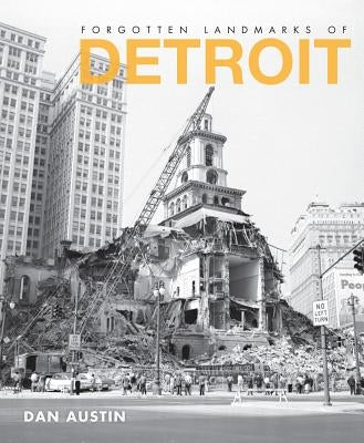 Forgotten Landmarks of Detroit by Austin, Dan