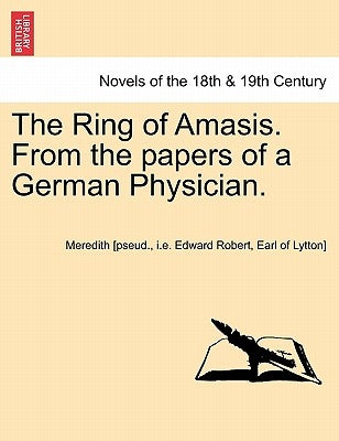 The Ring of Amasis. from the Papers of a German Physician. Vol. II. by Meredith [Pseud, I. E. Edward Robert Ea