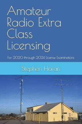 Amateur Radio Extra Class Licensing: For 2020 through 2024 License Examinations by Horan, Stephen
