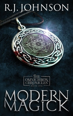 Modern Magick - Book One of the Omnichron Chronicles by Johnson, R. J.
