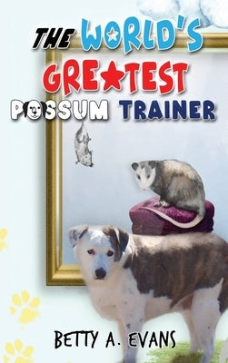 The World's Greatest Possum Trainer by Evans, Betty