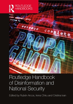 Routledge Handbook of Disinformation and National Security by Arcos, Rubén
