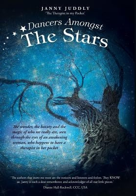 Dancers Amongst The Stars: The wonder, the beauty and the magic of who we really are, seen through the eyes of an awakening woman, who happens to by Janny Juddly the Therapist N. My Pocket