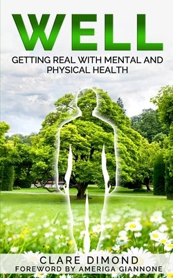 Well: Getting real with physical and mental health by Dimond, Clare