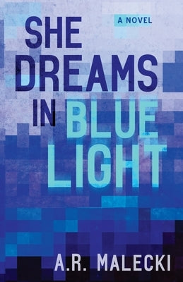 She Dreams in Blue Light by Malecki, A. R.